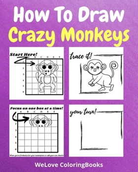 Paperback How To Draw Crazy Monkeys: A Step by Step Drawing and Activity Book for Kids to Learn to Draw Monkeys Book