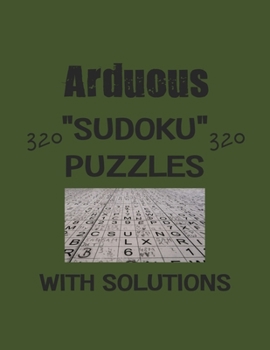 Arduous 320 Sudoku Puzzles with solutions: Have a blast with Sudoku puzzles
