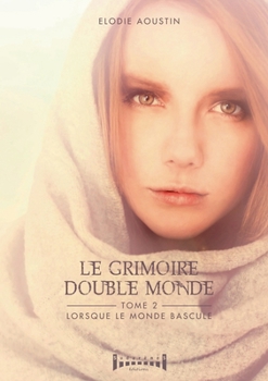 Le grimoire double monde - tome 2: Lorsque le monde bascule