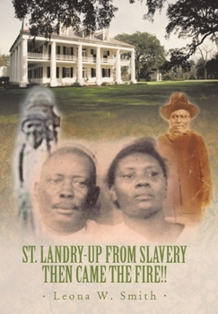 Hardcover St. Landry-Up from Slavery Then Came the Fire!! Book