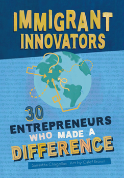 Hardcover Immigrant Innovators: 30 Entrepreneurs Who Made a Difference: Biographies of Inspiring Immigrants and the Companies They Created. Stories of the Stren Book