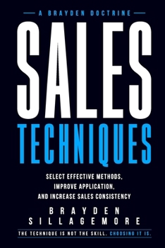 Paperback Sales Techniques: Select Effective Methods, Improve Application, and Increase Sales Consistency Book