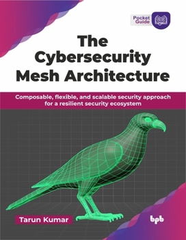 Paperback The Cybersecurity Mesh Architecture: Composable, flexible, and scalable security approach for a resilient security ecosystem (English Edition) Book