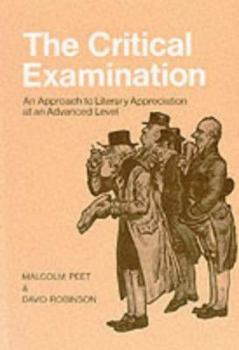 Hardcover The Critical Examination: An Approach to Literary Appreciation at an Advanced Level Book