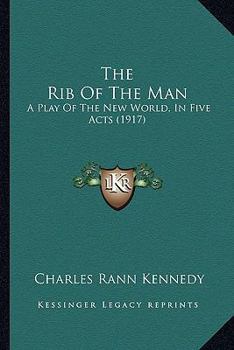 Paperback The Rib Of The Man: A Play Of The New World, In Five Acts (1917) Book