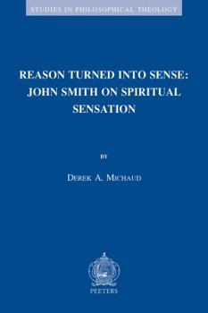Reason Turned Into Sense: John Smith on Spiritual Sensation