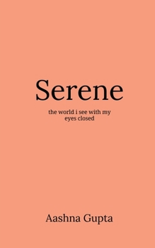 Serene: The world I see with my eyes closed