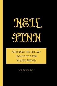 Paperback Neil Finn: Exploring the Life and Legacy of a New Zealand Singer Book