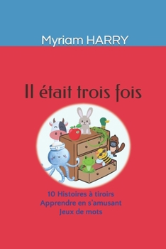 Paperback Il était trois fois: Histoires à tiroirs Pour apprendre en s'amusant De 7 à 107 ans [French] Book