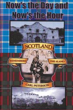 Paperback Now's the Day and Now's the Hour: Scotland Remembers The Alamo Book