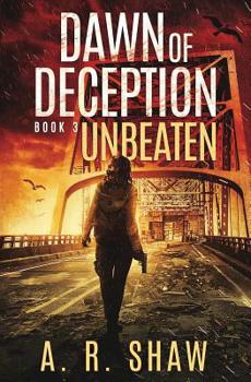 Unbeaten: A Post-Apocalyptic Survival Thriller Series - Book #3 of the Dawn of Deception