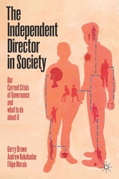 Paperback The Independent Director in Society: Our Current Crisis of Governance and What to Do about It Book