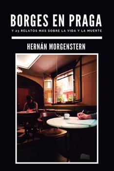 Paperback Borges en Praga: Y 23 relatos más sobre la vida y la muerte [Spanish] Book