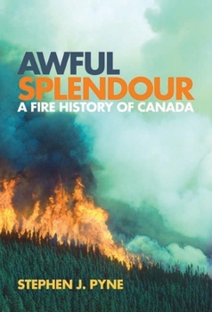 Awful Splendour: A Fire History of Canada (Nature History Society) - Book  of the Cycle of Fire