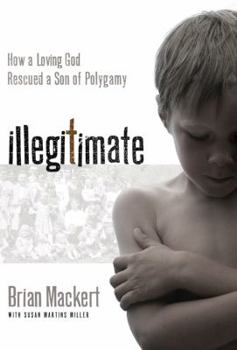 Hardcover Illegitimate: How a Loving God Rescued a Son of Polygamy Book