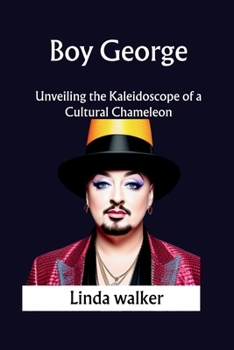 Boy George: Unveiling the Kaleidoscope of a Cultural Chameleon B0CPCFZH9D Book Cover