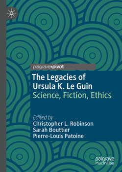 The Legacies of Ursula K. Le Guin: Science, Fiction, Ethics - Book  of the Palgrave Studies in Science and Popular Culture