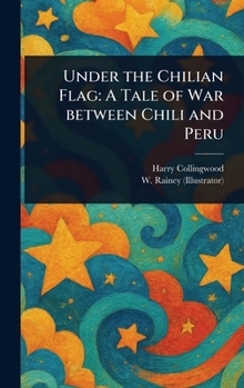 Hardcover Under the Chilian Flag: A Tale of War Between Chili and Peru Book