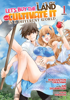 Let's Buy the Land and Cultivate It in a Different World (Manga) Vol. 1 (Let's Buy the Land and Cultivate in a Different World