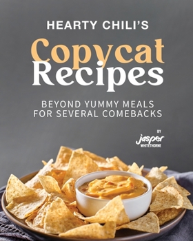 Paperback Hearty Chili's Copycat Recipes: Beyond Yummy Meals for Several Comebacks Book