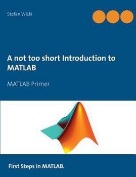 Paperback A not too short Introduction to MATLAB: MATLAB Primer Book