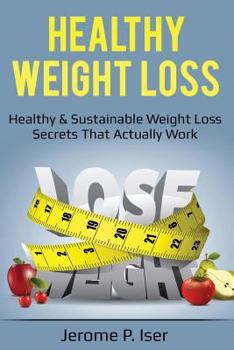 Healthy Weight Loss: Healthy & Sustainable Weight Loss Secrets That Actually Work
