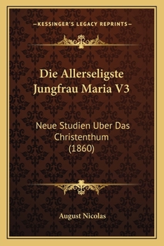 Paperback Die Allerseligste Jungfrau Maria V3: Neue Studien Uber Das Christenthum (1860) [German] Book
