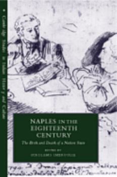 Naples in the Eighteenth Century: The Birth and Death of a Nation State - Book  of the Cambridge Studies in Italian History and Culture