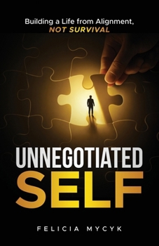 Paperback Unnegotiated Self: Building a Life from Alignment, not Survival Book