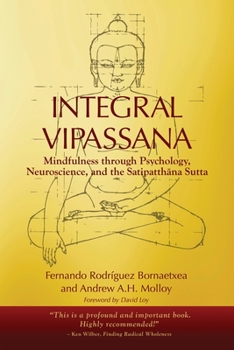 Integral Vipassana: Mindfulness through Psychology, Neuroscience and the Satipatthāna Sutta - 2023 EDITION