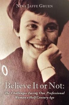 Paperback Believe It or Not: The Challenges Facing One Professional Woman a Half Century Ago Book