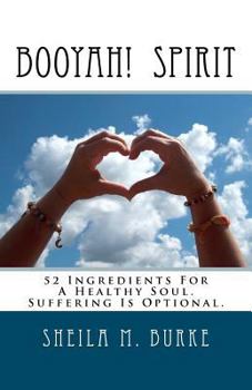 Booyah! Spirit: 52 Ingredients For a Healthy Soul. Suffering Is Optional.