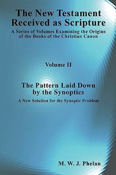 Paperback The New Testament Received As Scripture: A Series of Volumes Examining the Origins of the Books of the Christian Canon-Volume 2: The Pattern Laid Down Book