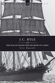 Paperback J.C. Ryle: That Man of Granite with the Heart of a Child Book