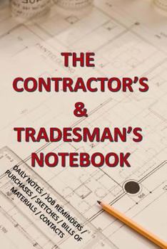 Paperback The Contractor and Tradesman's Notebook: With Daily Notes, Job Reminders, Purchases, Sketches, Bill of Materials, Contacts Book