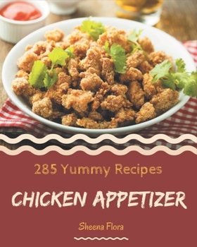 Paperback 285 Yummy Chicken Appetizer Recipes: From The Yummy Chicken Appetizer Cookbook To The Table Book