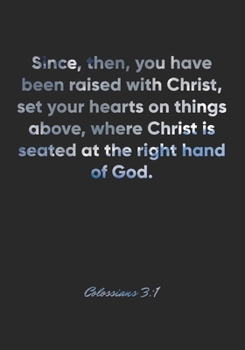 Colossians 3:1 Notebook: Since, then, you have been raised with Christ, set your hearts on things above, where Christ is seated at the right hand of ... Christian Journal/Diary Gift, Doodle Present