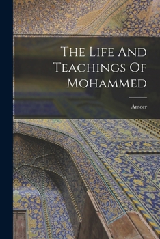 Paperback The Life And Teachings Of Mohammed Book