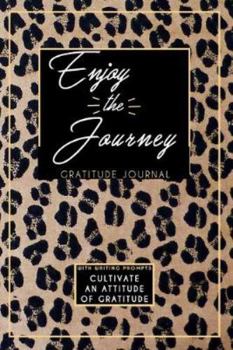 Gratitude Journal With Writing Prompts: Enjoy The Journey: Inspirational and Affirmation Notebook for Meditation, Wellness, and Recovery: One Minute ... for Women: Cheetah Leopard Animal Print