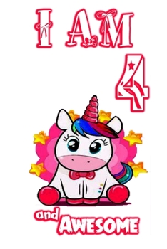 I am 4 and Awesome: Unicorn Journal A Happy Birthday 4 Years Old Unicorn Journal Notebook for Kids, Birthday Unicorn Journal for Girls / 4 Year Old Birthday Gift for Girls!