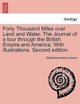Forty Thousand Miles over Land and Water. The Journal of a tour through the British Empire and America ... With ... illustrations ... Second edition.