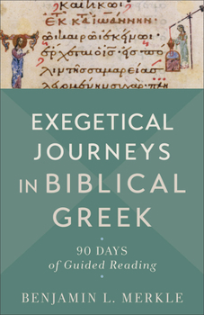 Paperback Exegetical Journeys in Biblical Greek: 90 Days of Guided Reading Book