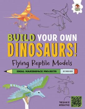 Library Binding Flying Reptile Models: Dinosaurs That Ruled the Skies! Book