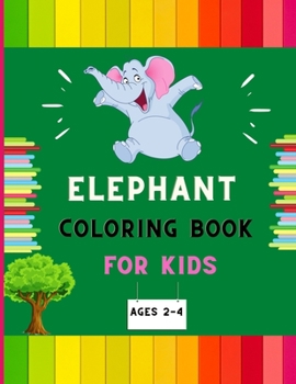 Paperback Elephant coloring book for kids ages 2-4: Awesome collection of easy elephant coloring book for kids, toddlers & preschoolers, boys & girls: A Fun Kid Book