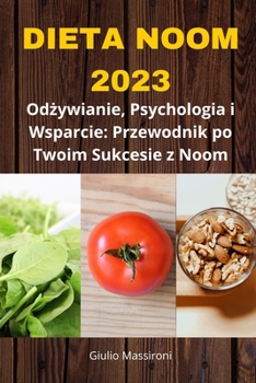 Dieta Noom 2023: Odzywianie, Psychologia i Wsparcie: Przewodnik po Twoim Sukcesie z Noom (Polish Edition)