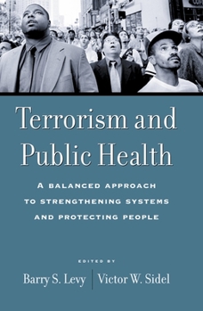 Hardcover Terrorism and Public Health: A Balanced Approach to Strengthening Systems and Protecting People Book