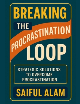 Paperback Breaking the Procrastination Loop: Strategic Solutions to Overcome Procrastination Book