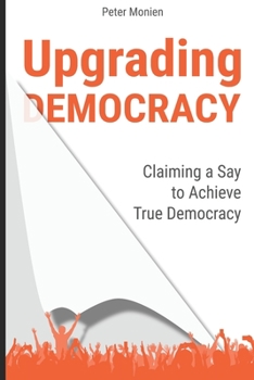 Paperback Upgrading Democracy: Claiming a Say to Achieve True Democracy Book