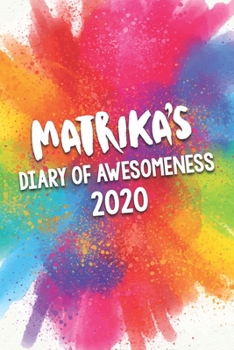 Matrika's Diary of Awesomeness 2020: Unique Personalised Full Year Dated Diary Gift For A Girl Called Matrika - 185 Pages - 2 Days Per Page - Perfect ... Journal For Home, School College Or Work.