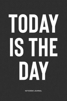 Paperback Today Is The Day: A 6x9 Inch Notebook Journal Diary With A Bold Text Font Slogan On A Matte Cover and 120 Blank Lined Pages Makes A Grea Book